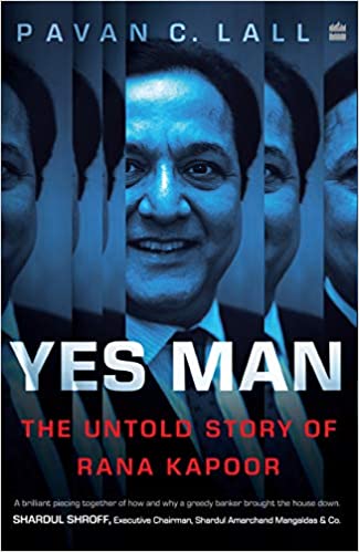 Yes Man The Untold Story of Rana Kapoor ( Pavan C. Lall)